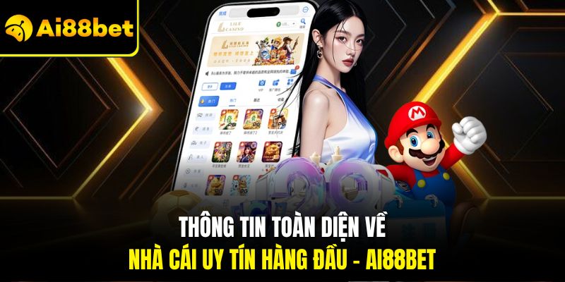 Thông tin toàn diện về nhà cái uy tín hàng đầu - Ai88bet